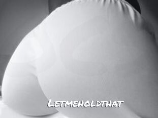 Letmeholdthat