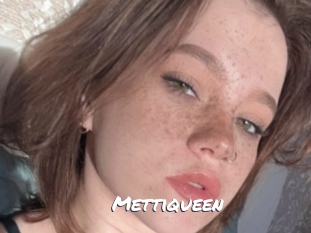 Mettiqueen