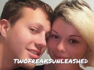 TWOFREAKSUNLEASHED