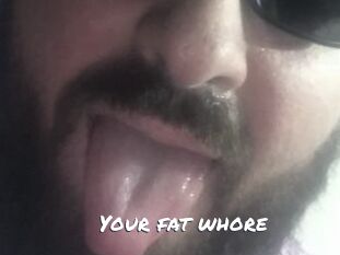 Your_fat_whore